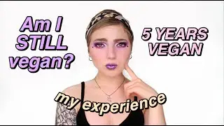 5 Years Vegan | My HONEST Experience