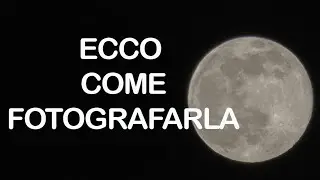 # SCATTARE FOTO ALLA LUNA - CORSO DI FOTOGRAFIA DI PAESAGGIO