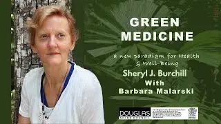 Green Medicine with Sheryl J. Burchill - Episode 3