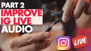 How to Improve your IG Live Audio: Part2