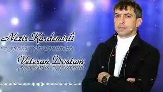 Nezir Kurdemirli - Veteran Dostum 2024 (Resmi Musiqi)