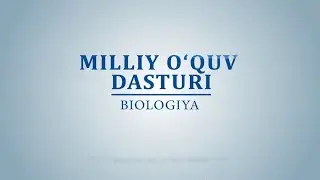 Milliy oʻquv dasturi asosida Biologiya fanini o`qitish mazmunida nimalar o`zgardi?