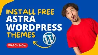 How to Install and Customize Astra WordPress Theme Free (2023) for Beginners