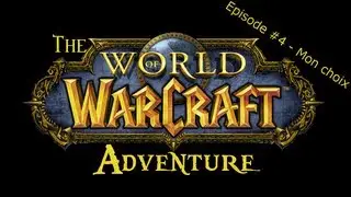 The Warcraft Adventure | Episode #4 - Mon choix