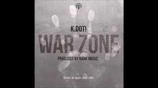 K.Dot!-War Zone(prod by Hank Music)