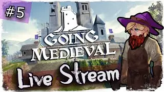 Going Medieval - Let's Play Live stream #5