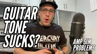 Why Your Guitar Tone Still Sucks! (Amp Sim Problems)