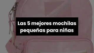 Mochilas pequeñas niña: Las 5 mejores mochilas pequeñas para niñas