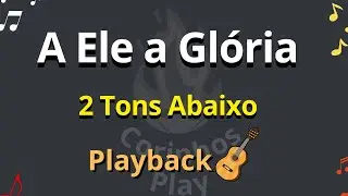 ''A Ele a Glória'' (Playback de Violão🎸) 2 TONS ABAIXO