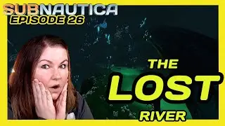 THE LOST RIVER | SUBNAUTICA | EPISODE 26