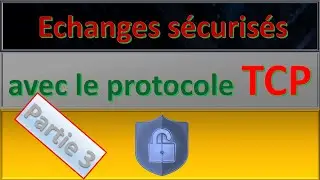 Echanges sécurisés avec le protocole TCP. (Partie 3 TCP)
