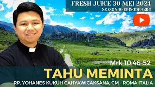 Tahu Meminta - Fresh Juice 30 Mei 2024 - RP. Yohanes Kukuh Cahyawicaksana, CM - Roma – Italia