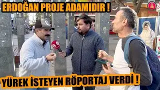 ERDOĞAN PROJEDİR ! Meydanda yürek isteyen cesur röportaj !
