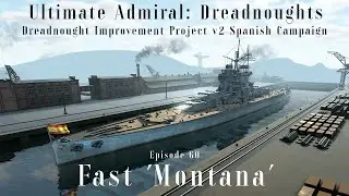 Fast 'Montana' - Episode 60 - Dreadnought Improvement Project v2 Spanish Campaign