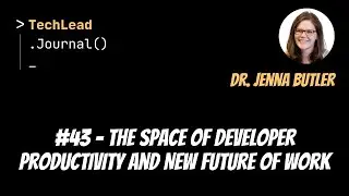 #43 - The SPACE of Developer Productivity and New Future of Work - Dr. Jenna Butler