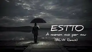 ESTTO - A menon mo per mu (BLVK Remix)
