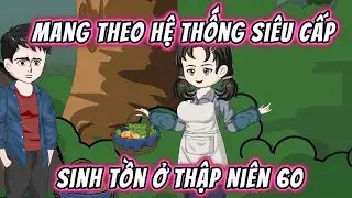 Mang Theo Hệ Thống Siêu Cấp: Sinh Tồn Ở Thập Niên 60 || Full 01 -44 || Phim Trọn Bộ