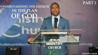 UNDERSTANDING THE CHURCH IN THE PLAN OF GOD | PART 2| APOSTLE MAX