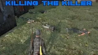 KILLING THE KILLER! (DayZ Standalone)