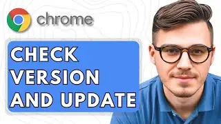 How To Check Version and Update Google Chrome [2025 Guide]