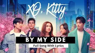 By My Side (Original Song from XO,Kitty Season 3) With Lyrics