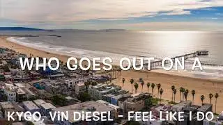 Kygo, Vin Diesel - Feel Like I Do Lyrics