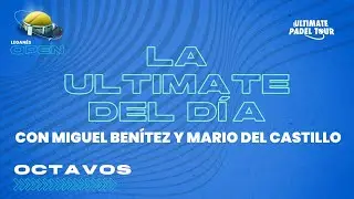 #LaULTIMATEdeldía con Mario del Castillo y Miguel Benítez - UPT Leganés Open
