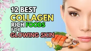 12 Best Collagen Rich Foods for Glowing Skin