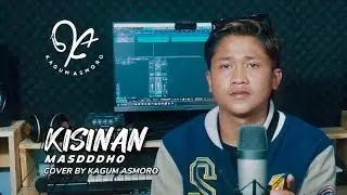 KISINAN ( MASDDDHO ) | Cover By Kagum Asmoro