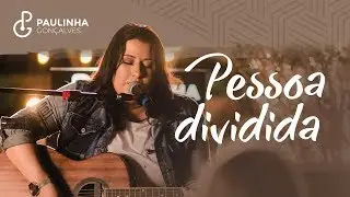 Paulinha Gonçalves - Pessoa dividida (Clipe Oficial)