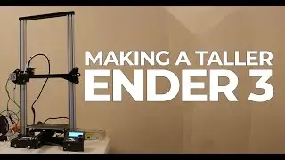 How I Made My Ender 3 Printer Taller