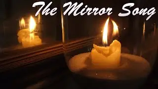 The Mirror Song (Full Song)