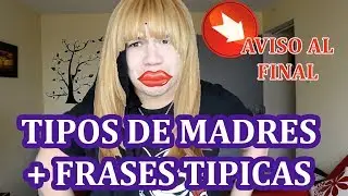 TIPOS DE MADRES || FRASES TÍPICAS DE LAS MADRES || BLOG GO NOAH || AVISO IMPORTANTE AL FINAL (: