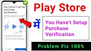 fix you haven't set up purchase verification play store | You haven't setup purchase verification