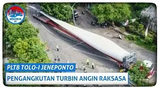 Seperti Inilah Proses Pengangkutan Turbin Angin PLTB Tolo-I Jeneponto
