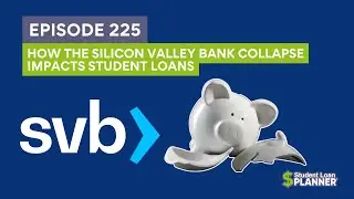 (Ep. 225) How the Silicon Valley Bank Collapse Impacts Student Loans