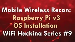 Mobile Wireless Recon: Raspberry Pi v3 OS Installation - WiFi Hacking Series #9