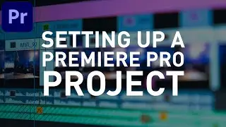 Setting Up a Project in Adobe Premiere Pro