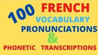 100 FRENCH VOCABULARIES WITH PRONUNCIATIONS AND PHONETIC TRANSCRIPTIONS.