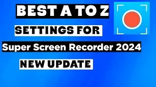 Super Screen Recorder Best Settings 2024 | Best A To Z Settings For Super Screen Recorder