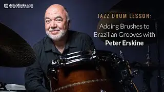 Jazz Drum Lesson: Adding Brushes to Brazilian Grooves with Peter Erskine || ArtistWorks