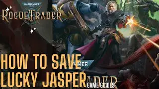 How to locate and save lucky jasper - Warhammer 40000 Rogue Trader