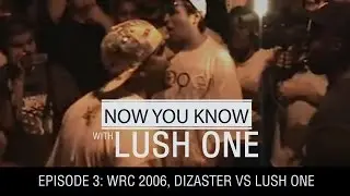 NOW YOU KNOW w/ LUSH ONE - EP: 03 - WRC's, Lush vs Dizaster