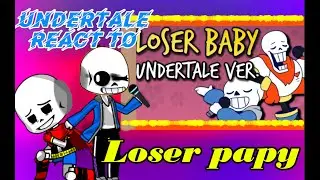 Undertale React to - Loser Baby | Undertale Ver.