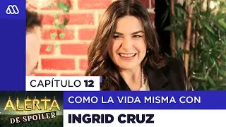 Alerta de Spoiler - Capítulo 12: Como la Vida Misma con Ingrid Cruz