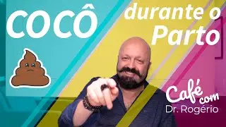 Café com Dr. Rogério - Cocô no trabalho de parto