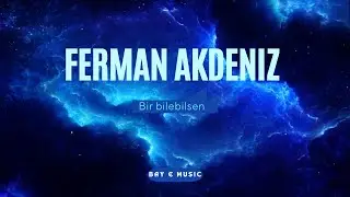 Ferman Akdeniz - Bir bilebilsen