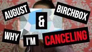 August Birchbox | WHY I'M CANCELING | Ashley