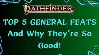 Top 5 (low level) General Feats and Why They're so Good!