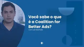 Coalition for Better Ads - saiba o que é e conheça as regras